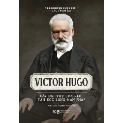 Vĩctor hugo -Cây đại thụ của nền văn học lãng mạn pháp mới 100% HCM.PO nhiều tác giả Oreka-Blogmeo 136193