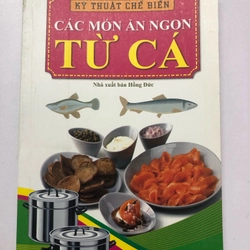 KỸ THUẬT CHẾ BIẾN CÁC MÓN ĂN NGON TỪ CÁ - 159 TRANG, NXB: 2012 291802