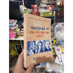 Truyện Kể Về Các Nhà Bác Học Vật Lí - Đào Văn Phúc, Thế Trường, Vũ Thanh Khiết 2000 mới 80% ố Sách kiến thức tổng hợp HCM1004
