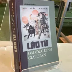 LÃO TỬ ĐẠO ĐỨC KINH GIẢI LUẬN - LÝ MINH TUẤN ( BÌA CỨNG) 1022836