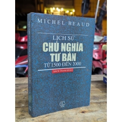 LỊCH SỬ CHỦ NGHĨA TƯ BẢN TỪ 1500 ĐẾN 2000 - MICHEL BEAUD