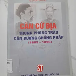 Căn cứ địa trong phong trào Cần Vương chống Pháp (1885 - 1896) - TS. Dương Đình Lập 931823