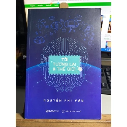 Tôi, Tương Lai Và Thế Giới-Nguyễn Phi Vân-Sách tâm lý,kỹ năng- Mới 90% STB736