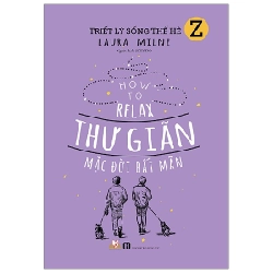 Triết Lý Sống Thế Hệ Z - Thư Giãn Mặc Đời Bất Mãn - Laura Milne 287656