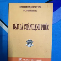 sách ĐÂU LÀ CHÂN HẠNH PHÚC - HT THÍCH THANH TỪ 30K