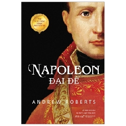 Napoleon Đại Đế (Bìa Cứng) - Andrew Roberts 294224