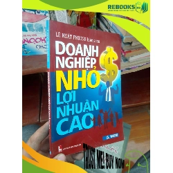 (TẶNG BOOKMARK) Doanh nghiệp nhỏ lợi nhuận cao - Nhất Phương 2013 Kinh doanh - Marketing RBK-AK19