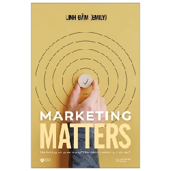 Marketing Matters - Marketing Có Quan Trọng? Nên Làm Marketing Thế Nào? - Linh Đàm (Emily)