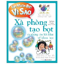 Em Muốn Biết Vì Sao - Xà Phòng Tạo Bọt Và Những Câu Hỏi Khác Về Khoa Học - Barbara Taylor 178974