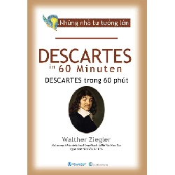 Những nhà tư tưởng lớn - Descartes trong 60 phút - Walther Ziegler