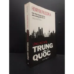 [Sách Cũ SCGR] Ứng Xử Với Trung Quốc Henry M. Paulson, Jr. Góc Nhìn Trong Cuộc Về Siêu Cường Kinh Tế Mới mới 90% bẩn nhẹ 2019 HCM0805 kinh tế