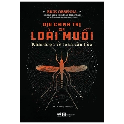 Địa Chính Trị Của Loài Muỗi - Khái Lược Về Toàn Cầu Hóa - Erik Orsenna (Mới 100%) Phân tích kinh tế, Nhã Nam - SÁCH ĐẠI HỌC