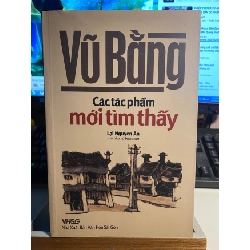 [Phiên Chợ Sách Cũ] Vũ Bằng các tác phẩm mới tìm thấy - Lại Nguyên An st và biên soạn 0506