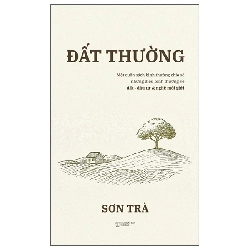 Đất Thường - Một Cuốn Sách Về Bình Thường Chia Sẻ Những Điều Bình Thường Về Đất, Môi Giới Và Nghề Đầu Tư (2025) - Sơn Trà
