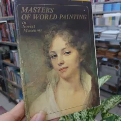 MASTERS OF WORLD PAINTING IN SOVIET MUSEUMS (BẬC THẦY HỘI HỌA TRONG CÁC BẢO TÀNG LIÊN XÔ)