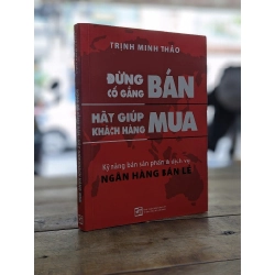 Đừng cố gắng bán hãy giúp khách hàng mua - Trịnh Minh Thảo