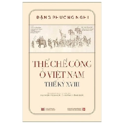 Thể Chế Công Ở Việt Nam Thế Kỷ XVIII (Bìa Cứng) - Đặng Phương Nghi