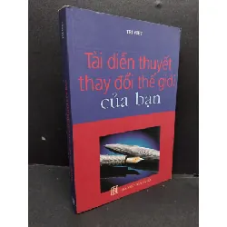 [Sách Cũ SCGR] Tài diễn thuyết thay đổi thế giới của bạn mới 80% ố 2009 HCM1410 Trí Việt KỸ NĂNG