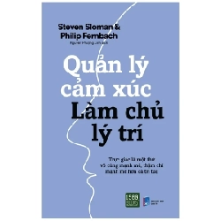 Quản Lý Cảm Xúc Làm Chủ Lý Trí - Steven Sloman, Philip Fernbach