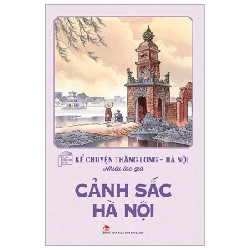 Kể Chuyện Thăng Long-Hà Nội - Cảnh Sắc Hà Nội - Nhiều Tác Giả 318544