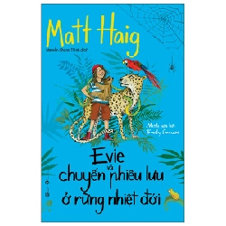 Evie Và Chuyến Phiêu Lưu Ở Rừng Nhiệt Đới - Matt Haig (Mới 100%) Tiểu thuyết, Thái Hà Books - SÁCH ĐẠI HỌC