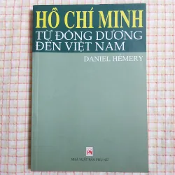 HỒ CHÍ MINH TỪ ĐÔNG DƯƠNG ĐẾN VIỆT NAM - DANIEL HÉMERY - Sách ít gặp