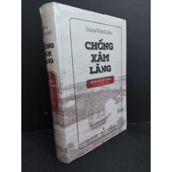 Chống xâm lăng lịch sử Việt Nam từ 1858 đến 1898 (bìa cứng) Trần Văn Giàu mới 100% HCM.ASB0911