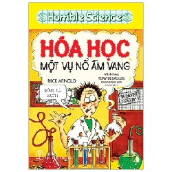 Horible Science - Hóa Học Một Vụ Nổ Ầm Vang - Nick Arnold