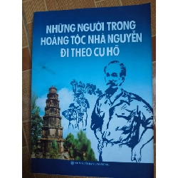 (TẶNG BOOKMARK) Những người trong hoàng tộc nhà Nguyễn đi theo Cụ Hồ - 2010 - 319 trang Sách lịch sử - triết học RBK3101