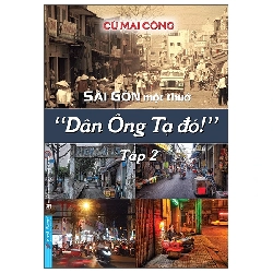 (TẶNG BOOKMARK) Sài Gòn một thuở - Dân Ông Tạ đó! Tập 2 - Cù Mai Công - 2022