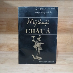 Mỹ Thuật Châu Á (Quy Pháp Tạo Hình & Phong Cách) - Huỳnh Ngọc Trảng, Phạm Thiếu Hương