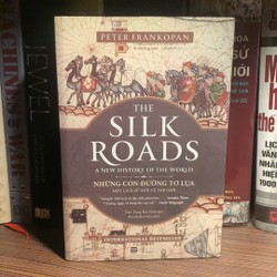 Những Con Đường Tơ Lụa - The Silk Roads: A New History Of The World