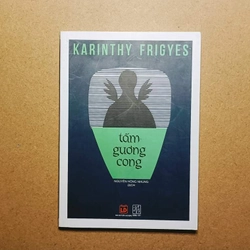 Tấm Gương Cong - Karinthy Frigyes
