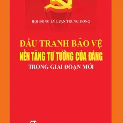 Đấu tranh bảo vệ nền tảng tư tưởng của Đảng trong giai đoạn mới 1023966