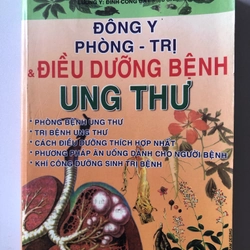 ĐÔNG Y PHÒNG - TRỊ & ĐIỀU DƯỠNG BỆNH UNG THƯ - 286 TRANG, NXB: 2011