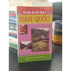 Văn hóa du lịch Châu Á: Hàn Quốc xứ sở kim chi lãng mạn