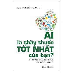 Ai Là Thầy Thuốc Tốt Nhất Của Bạn? Có Thể Bạn Sẽ Giật Mình Khi Biết Sự Thật - BS.Nguyễn Anh Tú