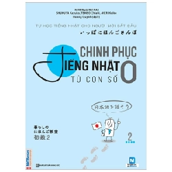 Chinh Phục Tiếng Nhật Từ Con Số 0 - Tập 2 - NIHONGO NO KAI, SHUKUYA Kazuko, TEMBO Chiaki, MORI Keiko 286488