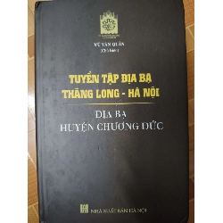 Địa bạ huyện chương đức - 2019 - 1250 trang - LỊCH SỬ - CHÍNH TRỊ - TRIẾT HỌC - ANTQ2011-83