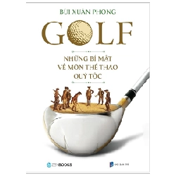 (Phiên chợ sách cũ) Golf - Những Bí Mật Về Môn Thể Thao Quý Tộc - Bùi Xuân Phong, S0708