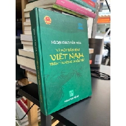 Ngoại giao văn hóa " Vì một bản sắc Việt Nam trên trường quốc tế "