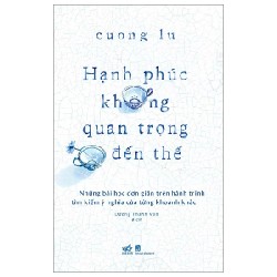 Hạnh Phúc Không Quan Trọng Đến Thế - Cuong Lu 180901