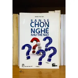 Bạn sẽ chọn nghề như thế nào? - Nhiều tác giả