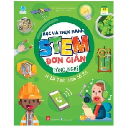 Học Và Thực Hành STEM Đơn Giản - Công Nghệ - 60 Bài Thực Hành Bổ Ích - Nancy Dickmann 284060