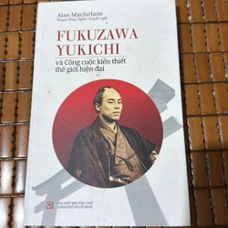 Fukuzawa Yukichi và công cuộc kiến thiết thế giới hiện đại