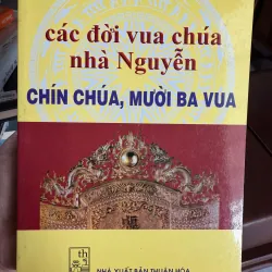Các đời vua chúa nhà Nguyễn – Chín chúa, mười ba vua 973346