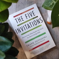 The Five Invitations: Discovering What Death Can Teach Us About Living Fully