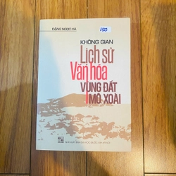 sách: KHÔNG GIAN LỊCH SỬ VĂN HÓA VÙNG ĐẤT MÔ XOÀI - Đặng Ngọc Hà #TAKE 292142