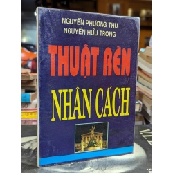 THUẬT RÈN NHÂN CÁCH - NGUYỄN PHƯƠNG THU & NGUYỄN HỮU TRỌNG 164442