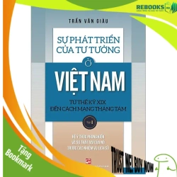(TẶNG BOOKMARK) Sự phát triển của tư tưởng ở Việt Nam Từ thế kỷ XIX đến Cách mạng Tháng Tám - Tập 1 - Trần Văn Giàu - 2020